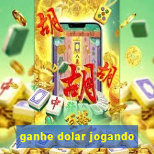 ganhe dolar jogando